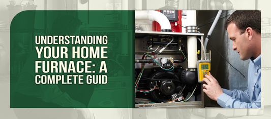 Understanding Your Home Furnace: A Complete Guide