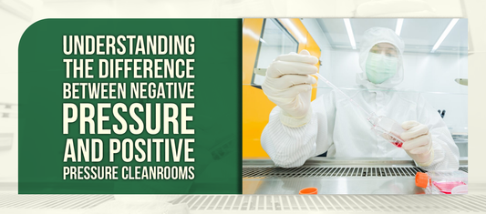 Understanding the Difference Between Negative Pressure and Positive Pressure Cleanrooms