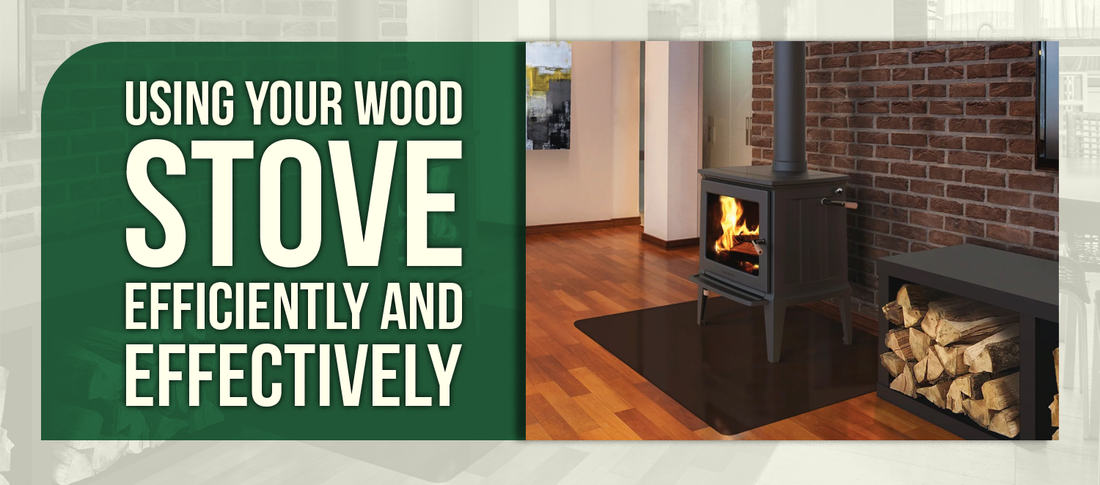 Using Your Wood Stove Efficiently and Effectively