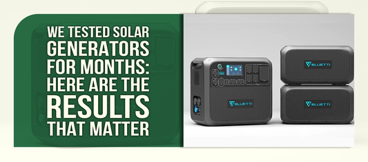 We Tested Solar Generators for Months: Here Are the Results That Matter