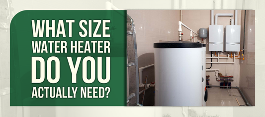 What Size Water Heater Do You Actually Need?
