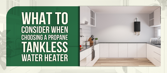 What to Consider When Choosing a Propane Tankless Water Heater