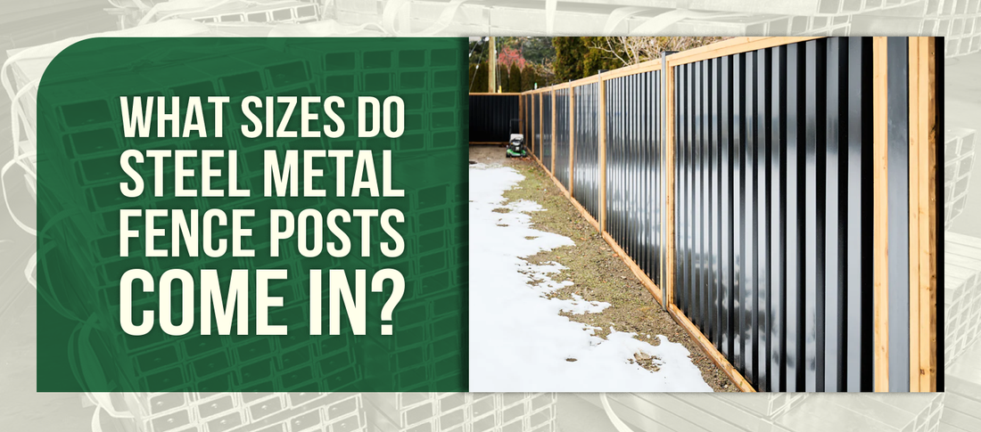 What Sizes Do Steel Metal Fence Posts Come In?