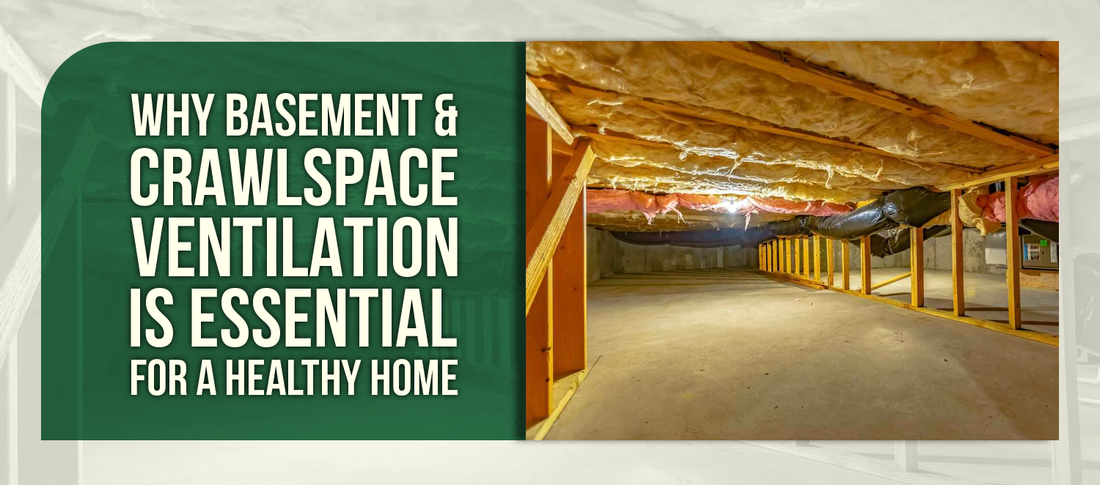 Why Basement & Crawlspace Ventilation Is Essential for a Healthy Home