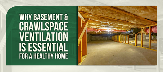 Why Basement & Crawlspace Ventilation Is Essential for a Healthy Home