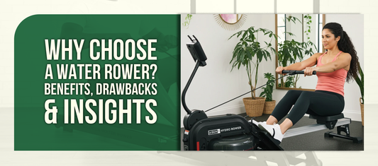 Why Choose a Water Rower? Benefits, Drawbacks & Insights