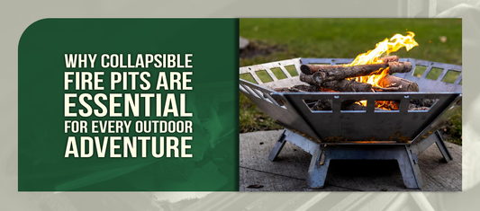 Why Collapsible Fire Pits Are Essential for Every Outdoor Adventure