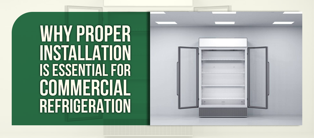 Why Proper Installation Is Essential for Commercial Refrigeration