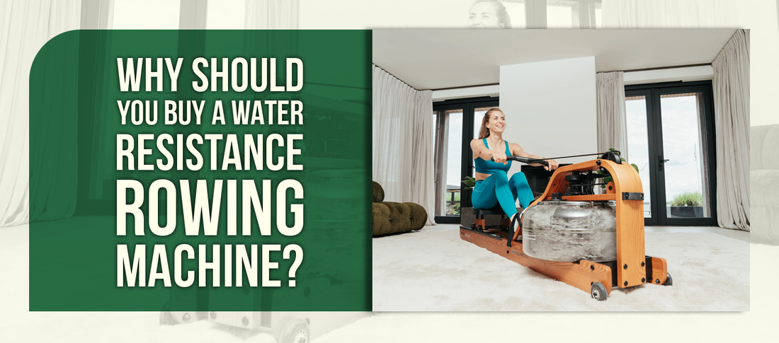 Why Should You Buy a Water Resistance Rowing Machine?