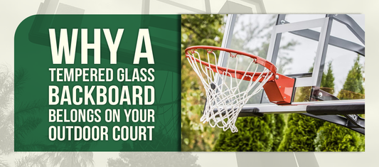 Why a Tempered Glass Backboard Belongs on Your Outdoor Court