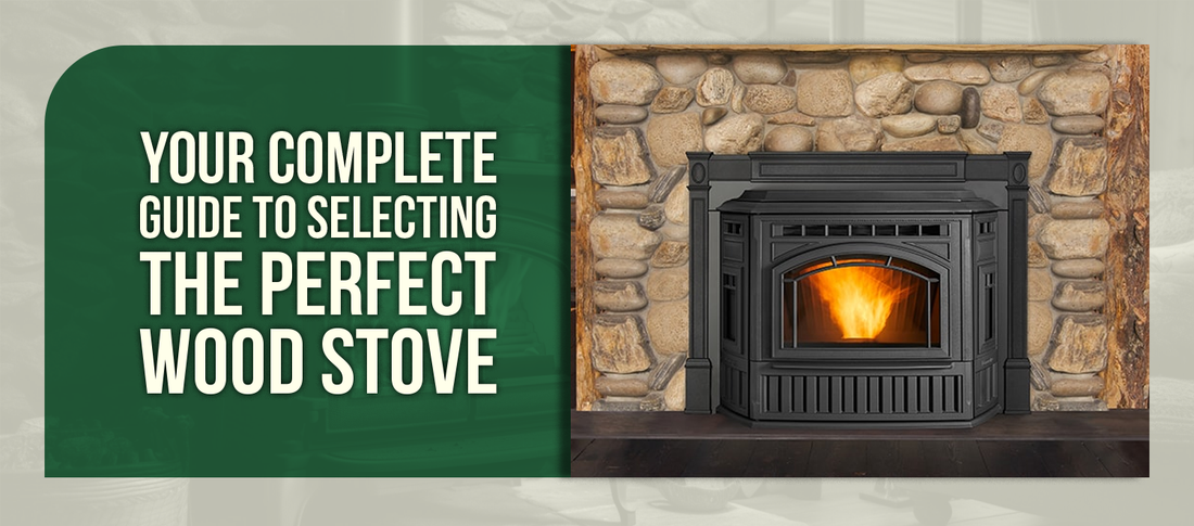 Your Complete Guide to Selecting the Perfect Wood Stove