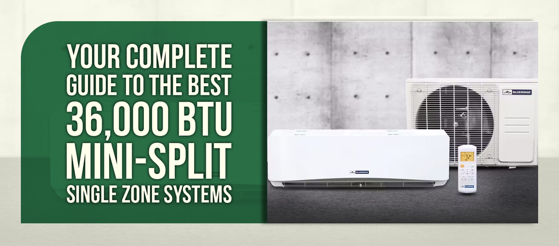 Your Complete Guide to the Best 36,000 BTU Mini-Split Single Zone Systems
